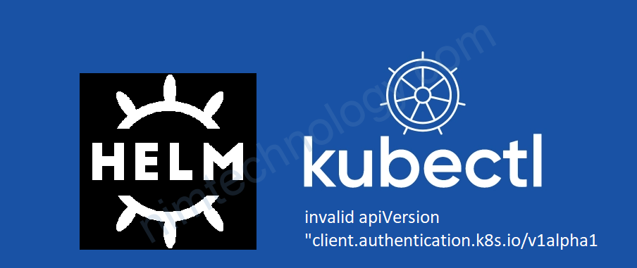 [kubectl/helm] invalid apiVersion “client.authentication.k8s.io/v1alpha1”